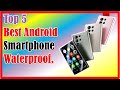 ✅Best Android Smartphone Waterproof. Top 5 Best Android Smartphone Waterproof.