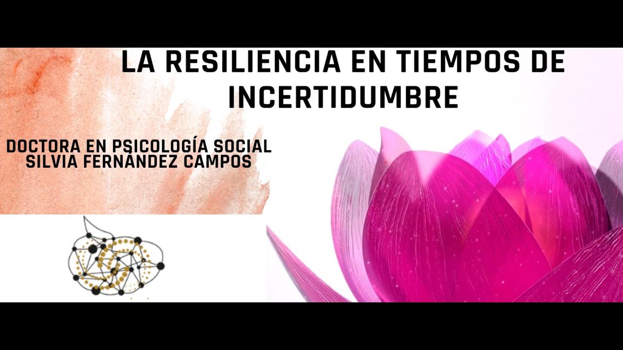 La resiliencia: Silvia Fernández Campos (Doctora en Psicología Social)
