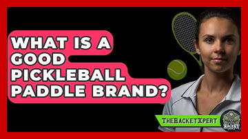 What Is A Good Pickleball Paddle Brand? - The Racket Xpert