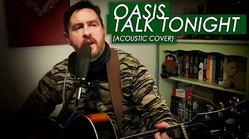 Oasis - Talk Tonight (Acoustic Cover)