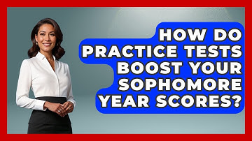 How Do Practice Tests Boost Your Sophomore Year Scores? - Steps to Sophomore Year
