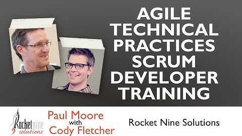 Agile Technical Practices Scrum Developer Training with Paul Moore and Cody Fletcher