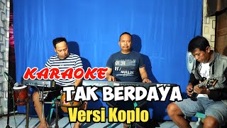 TAK BERDAYA KARAOKE NADA COWOK VERSI KOPLO