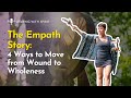 The Empath Story- 4 Ways to Move from Wound to Wholeness