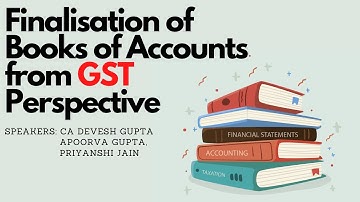 Finalisation of Books of Accounts from GST Perspective