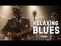 Relaxing Whiskey Blues Music 🎸 Relaxing for Peaceful Nights 🎶 Smooth Slow Blues & Vintage