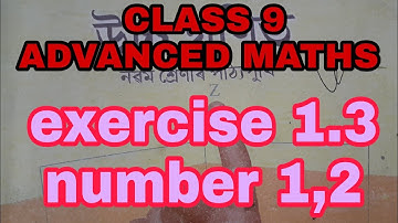 class 9 | advanced maths | exercise 1.3 | number 1,2
