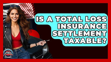 Is A Total Loss Insurance Settlement Taxable? - Auto Coverage Explained