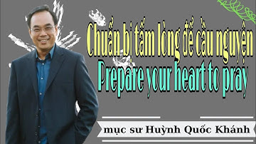 Mục Sư Huỳnh Quốc Khánh 2022 | Chuẩn bị tấm lòng để cầu nguyện | Pastor Huynh Quoc Khanh