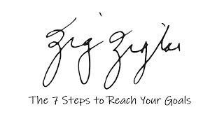 Zig Ziglar - 7 Steps to Reach Your Goals
