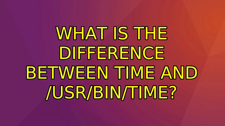 Ubuntu: What is the difference between time and /usr/bin/time? (2 Solutions!!)