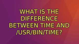 Ubuntu: What is the difference between time and /usr/bin/time? (2 Solutions!!)