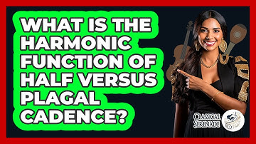 What Is The Harmonic Function Of Half Versus Plagal Cadence?