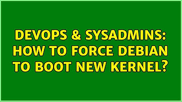 DevOps & SysAdmins: How to force Debian to boot new Kernel?