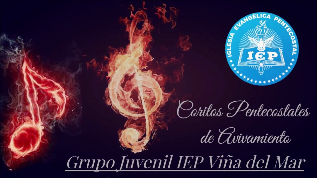 Coritos Pentecostales De Avivamiento Grupo Juvenil Iep Vina Del Mar Youtube