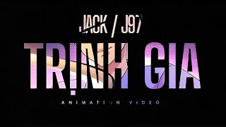 JACK - J97 | TRỊNH GIA | Official Animation Video