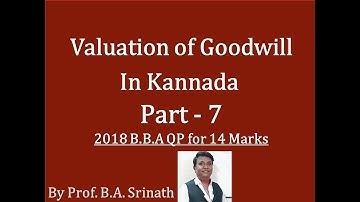 Valuation of Goodwill in Kannada Part 7 (B.B.A 2018 Question Paper for 14 Marks) By Srinath Sir
