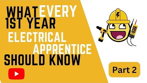 What Every 1st Year Electrical Apprentice Should Know - Part 2