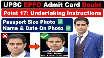 UPSC EPFO Admit Card 2025 | Point 17:  Undertaking & Passport Size Photograph Instructions for EXAM