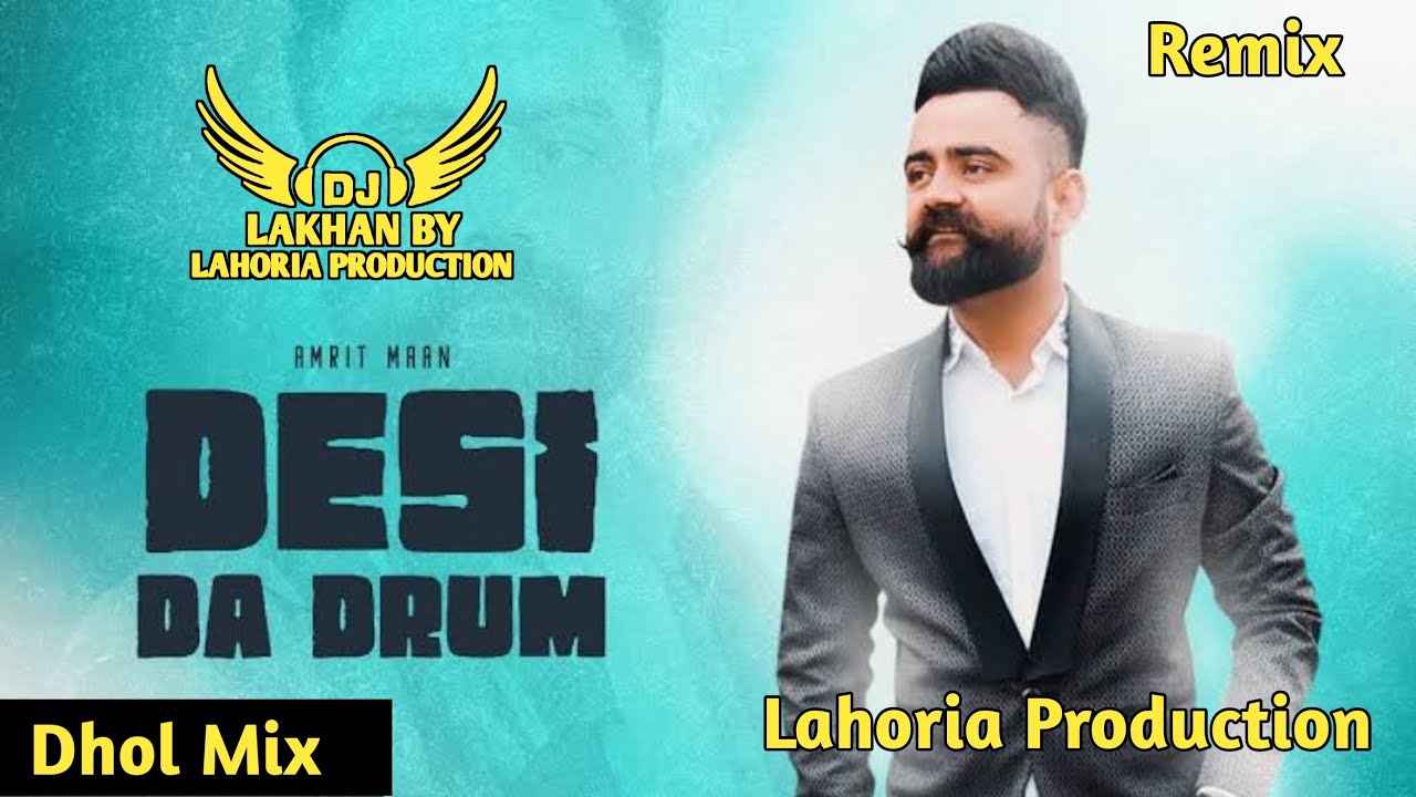 Desi Da Drum Dhol Remix Amrit Maan Ft Dj Lakhan by Lahoria Production Dj Mix