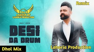 Desi Da Drum Dhol Remix Amrit Maan Ft. Dj Lakhan by Lahoria Production Dj Mix