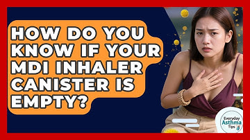 How Do You Know If Your MDI Inhaler Canister Is Empty? - Everyday Asthma Tips