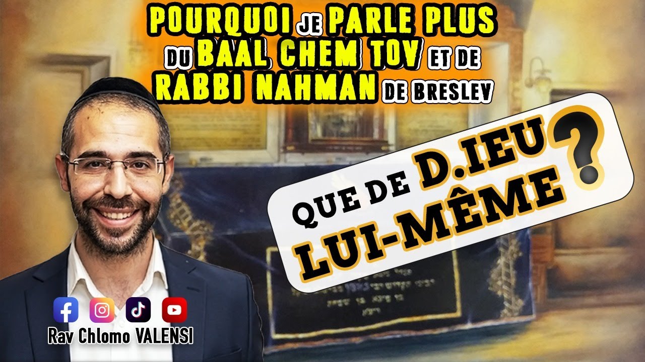 Pourquoi je parle plus du Baal Chem Tov et de Rabbi Nahman de Breslev  que de D.IEU LUI-MÊME ?