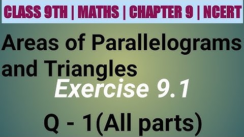 Class 9 Maths| Chapter 9 | Area of parallelograms and triangles | EX 9.1 Q 1 (All parts) | NCERT|