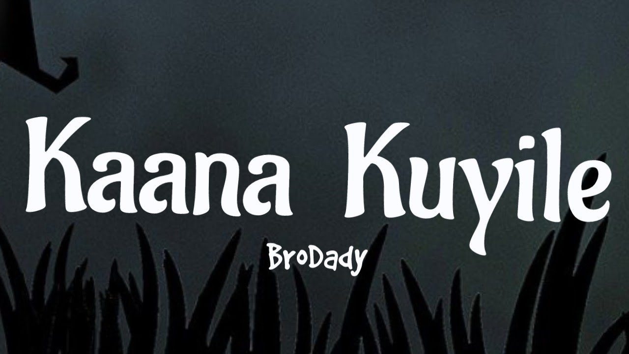 Kaana Kuyile songLyrics BroDady