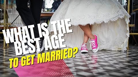 WHAT IS THE BEST AGE TO GET MARRIED?