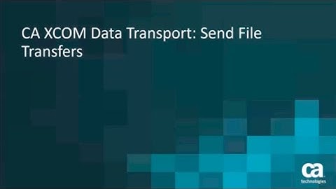 CA XCOM Data Transport: Send File Transfers