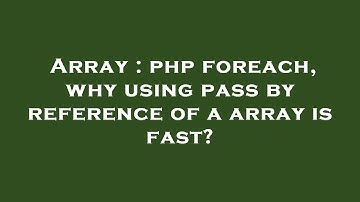 Array : php foreach, why using pass by reference of a array is fast?