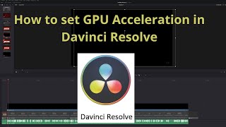 How to set GPU Acceleration in Davinci Resolve - Not OpenCL
