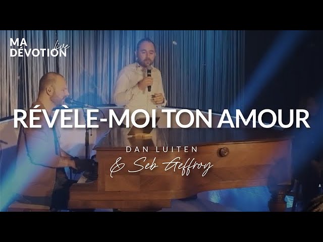 Révèle-moi ton amour - Dan Luiten & Sébastien Geffroy (Live à