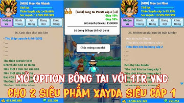 Hồi Sinh Ngọc Rồng - Mở Option Bông Tai Với 1Tr VND Cho 2 Siêu Phẩm Xayda Siêu Cấp 1