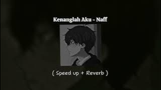 Kenanglah Aku - Naff ( speed up - reverb )
