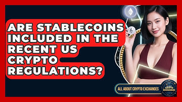 Are Stablecoins Included in the Recent US Crypto Regulations? - All About Crypto Exchanges