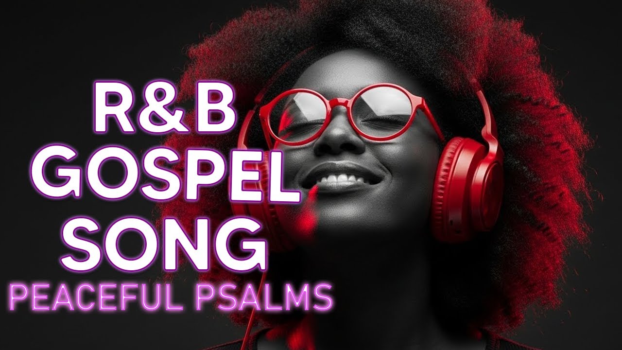Calming Psalms in Soulful R&B Christian Gospel Music for Deep Rest