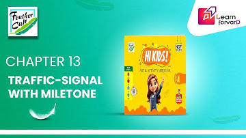 LEARN FORWARD | FEATHER CAP | ART & ACTIVITY SKILLBOOK A | CHAPTER-13| TRAFFIC-SIGNAL WITH MILESTONE