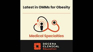 The Latest in Obesity Care: Integrating Novel OMMs in Your Practice to Enhance Patient Outcomes