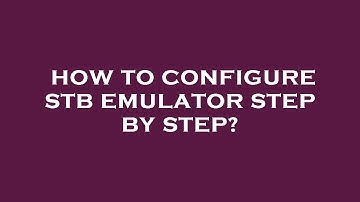 How to configure stb emulator step by step?