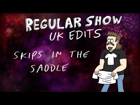 Regular Show: UK Edits: Skips in the Saddle