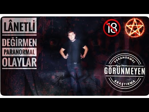 LÂNETLİ DEĞİRMEN PARANORMAL OLAYLAR