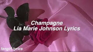 Champagne || Lia Marie Johnson Lyrics