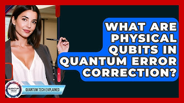 What Are Physical Qubits In Quantum Error Correction? - Quantum Tech Explained