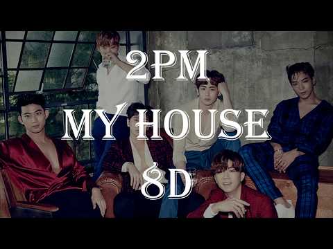 2PM MY HOUSE 8D 🎧