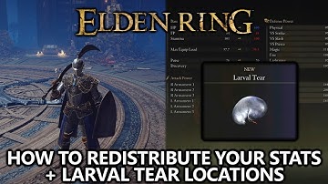 Elden Ring - How to Redistribute Stats and Change Attribute Points + Larval Tear Locations Guide