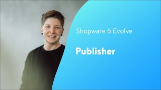 Shopware Evolve: Publisher (Shopware 6 Tutorial EN)