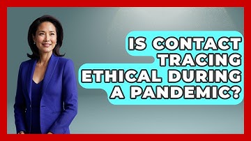 Is Contact Tracing Ethical During A Pandemic? - Everyday Bioethics Expert