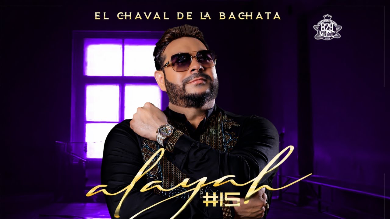 El Chaval de la Bachata (ALAYAH 15) Album Completo Mix @829MusicMundialLLC